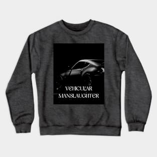 Vehicular manslaughter Crewneck Sweatshirt